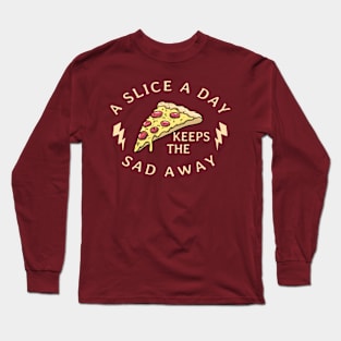 A Slice A Day Keeps The Sad Away Long Sleeve T-Shirt